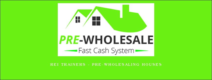 REI Trainers – PRE-Wholesaling Houses