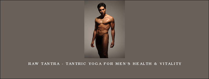 Raw Tantra – Tantric Yoga for Men’s Health & Vitality