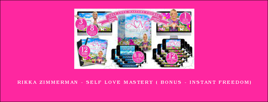 Rikka Zimmerman – Self Love Mastery ( Bonus – Instant Freedom)