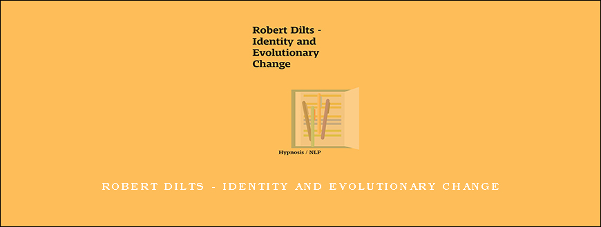 Robert Dilts – Identity and Evolutionary Change