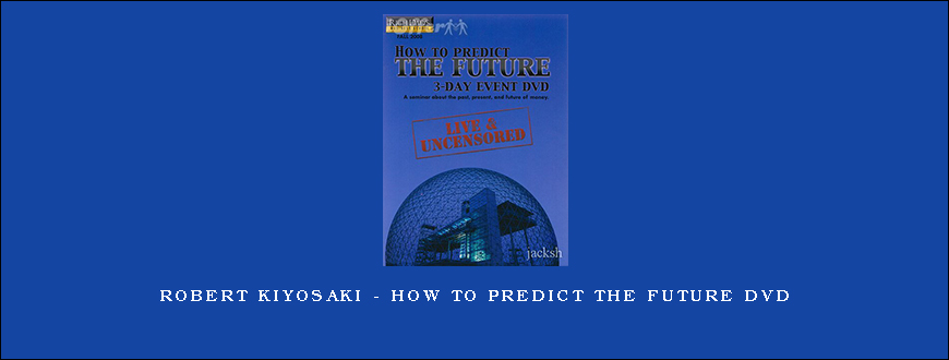 Robert Kiyosaki – How To Predict The Future DVD