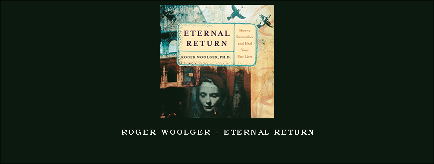 Roger Woolger – ETERNAL RETURN