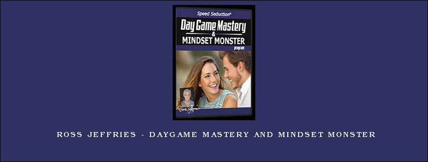 Ross Jeffries – Daygame Mastery and Mindset Monster