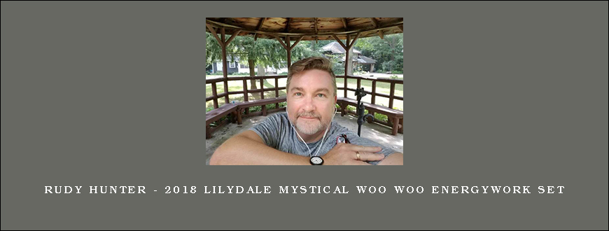 Rudy Hunter – 2018 LilyDale Mystical Woo Woo EnergyWork Set