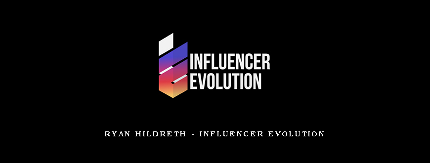 Ryan Hildreth – Influencer Evolution
