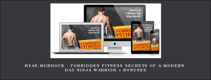 Ryan Murdock – Forbidden Fitness Secrets of A Modern Day Ninja Warrior + Bonuses