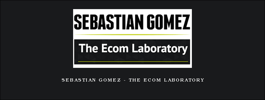 Sebastian Gomez – The Ecom Laboratory