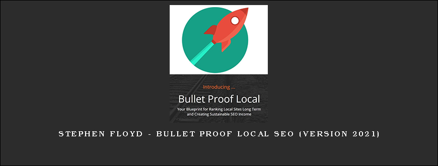 Stephen Floyd – Bullet Proof Local Seo (version 2021)