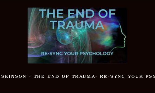 Steve Hoskinson – The End of Trauma- Re-Sync Your Psychology