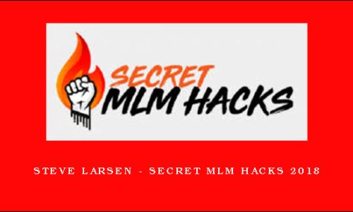 Steve Larsen – Secret MLM Hacks 2018