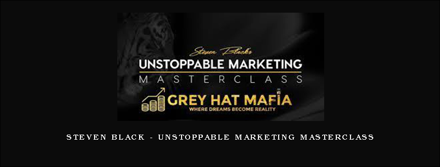 Steven Black – Unstoppable Marketing Masterclass