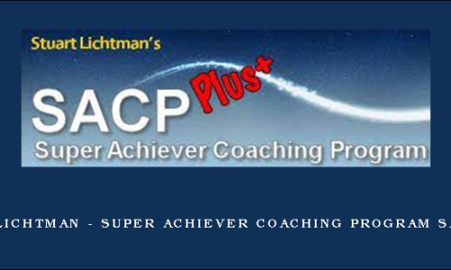 Stuart Lichtman – SUPER ACHIEVER Coaching Program SACP PLUS