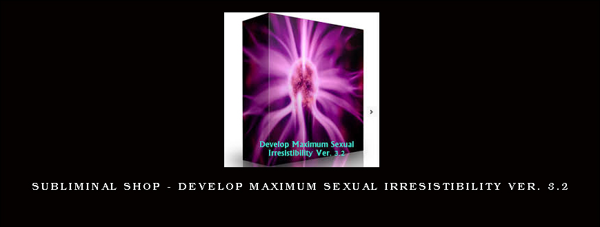 Subliminal Shop – Develop Maximum Sexual Irresistibility Ver. 3.2