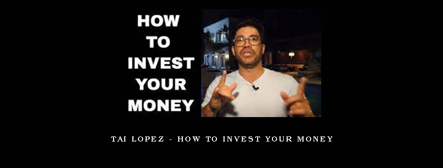 Tai Lopez – How to Invest Your Money
