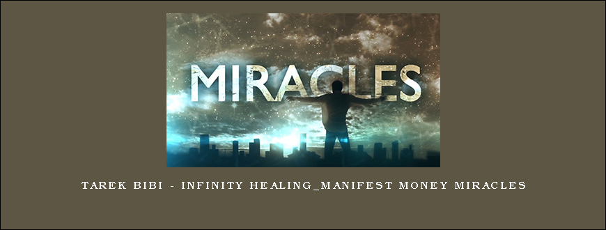 Tarek Bibi – Infinity Healing_Manifest Money Miracles