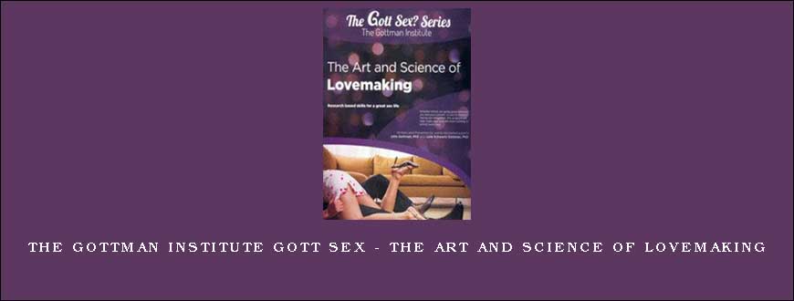 The Gottman Institute Gott Sex – The Art and Science of Lovemaking