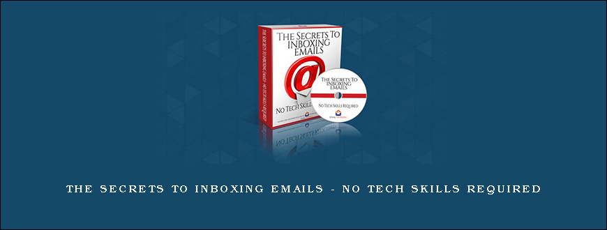 The Secrets To Inboxing Emails – No Tech Skills Required