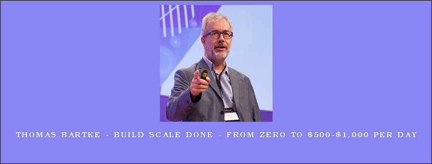 Thomas Bartke – Build Scale Done – From Zero To $500-$1,000 Per Day