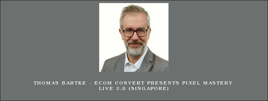 Thomas Bartke – eCom Convert Presents PIXEL MASTERY LIVE 3.0 (Singapore)