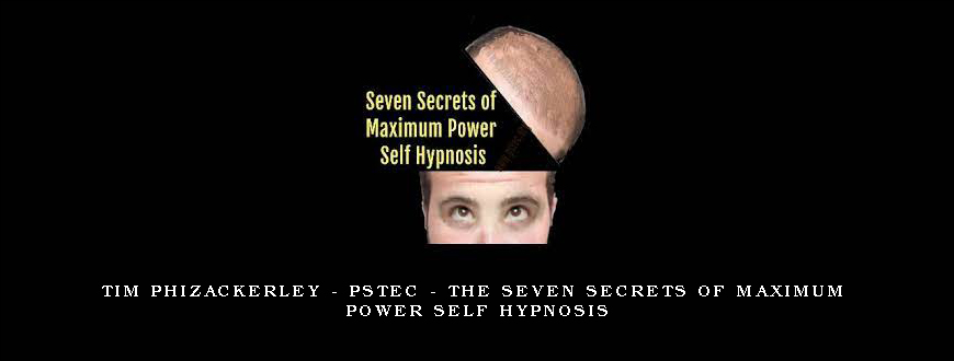 Tim Phizackerley – PSTEC – The Seven Secrets of Maximum Power Self Hypnosis