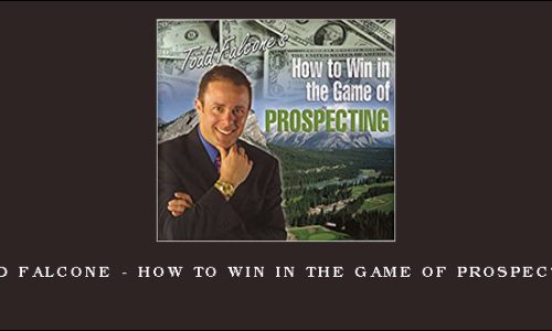 Todd Falcone – How To Win in The Game of Prospecting