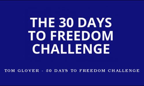 Tom Glover – 30 Days To Freedom Challenge
