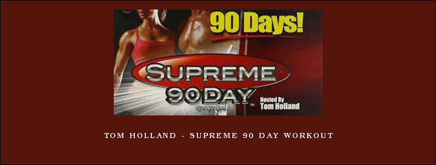 Tom Holland – Supreme 90 Day Workout