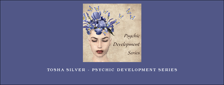 Tosha Silver – Psychic Development Series