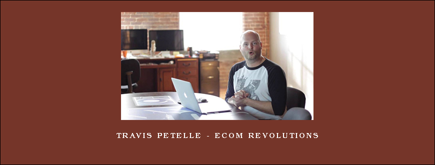 Travis Petelle – Ecom Revolutions