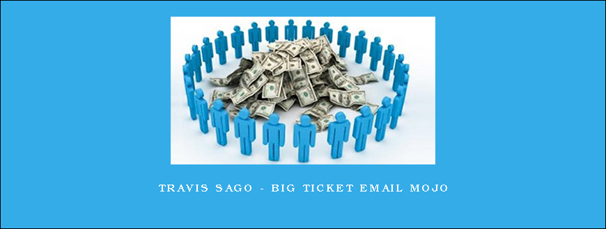 Travis Sago – Big Ticket Email Mojo