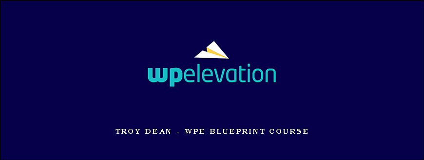 Troy Dean – WPE Blueprint Course