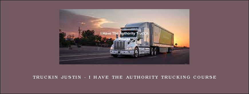 Truckin Justin – I Have The Authority Trucking Course