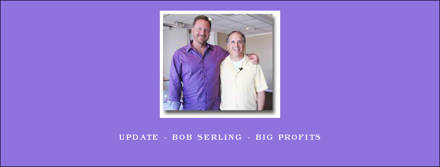 Update – Bob Serling – Big Profits