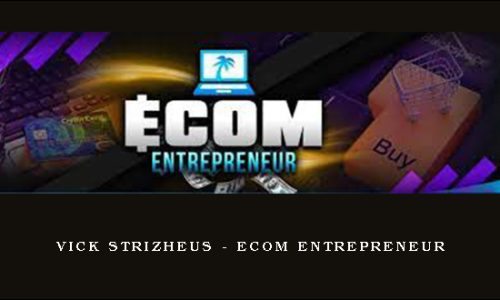 Vick Strizheus – Ecom Entrepreneur