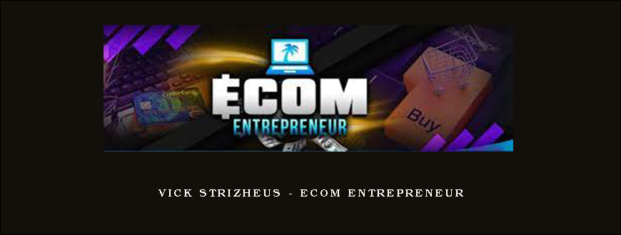 Vick Strizheus – Ecom Entrepreneur