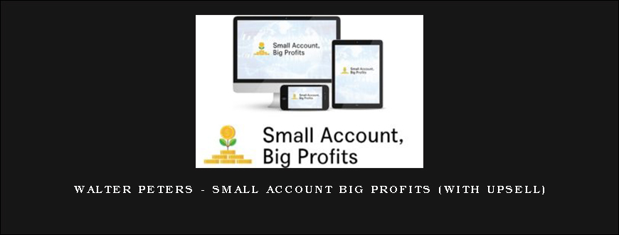 Walter Peters – Small Account Big Profits (with Upsell)