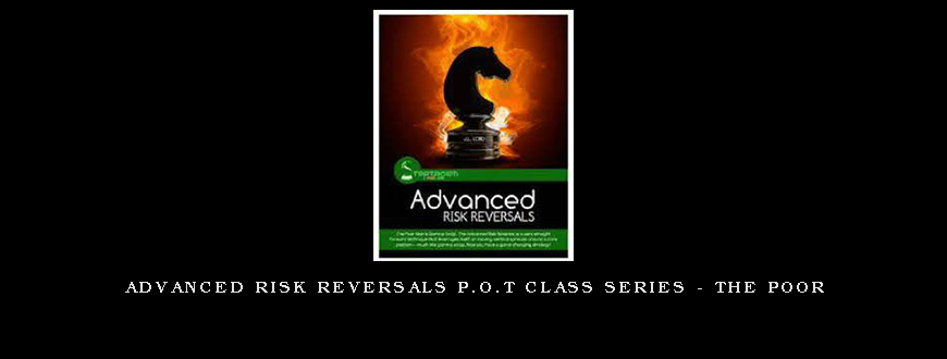 Advanced Risk Reversals P.O.T Class Series – The Poor