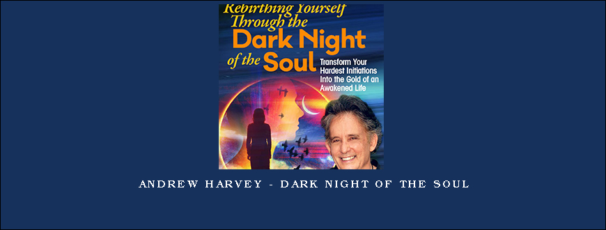 Andrew Harvey – Dark Night of the Soul