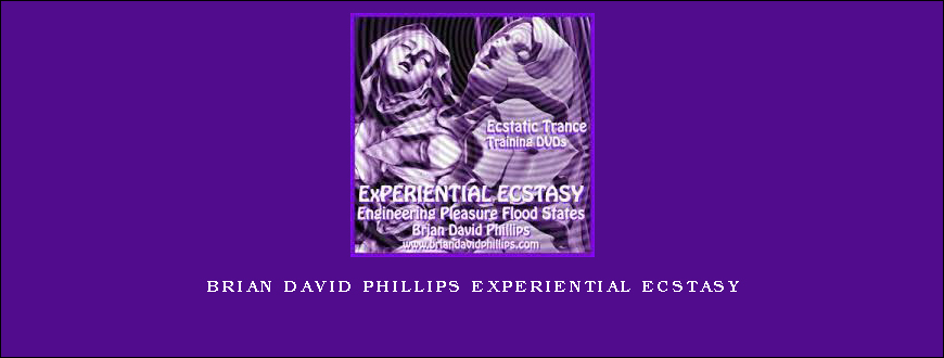 BRIAN DAVID PHILLIPS EXPERIENTIAL ECSTASY