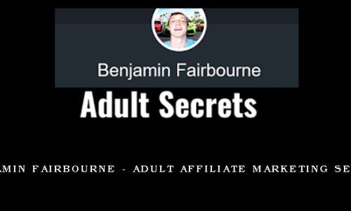 Benjamin Fairbourne – Adult Affiliate Marketing Secrets