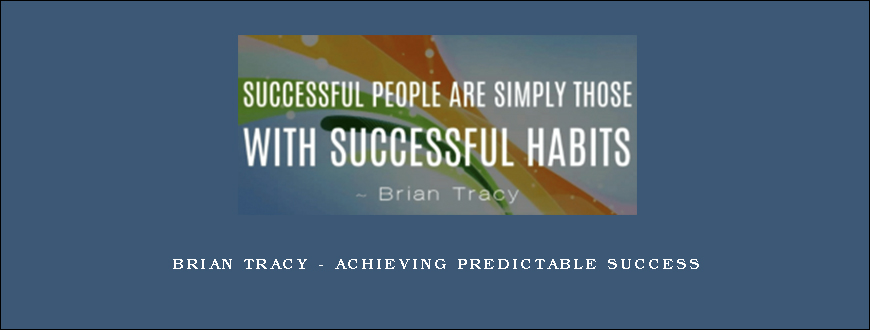 Brian Tracy – Achieving Predictable Success