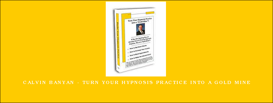 Calvin Banyan – Turn Your Hypnosis Practice Into A Gold Mine