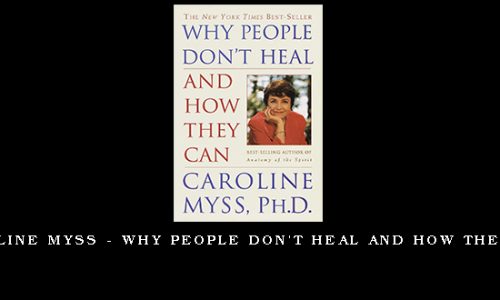 Caroline Myss – Why People Don’t Heal and How They Can