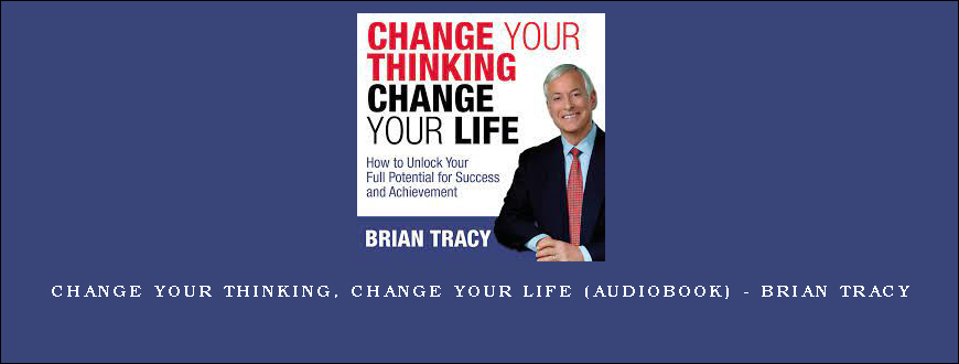 Change Your Thinking, Change Your life (Audiobook) – Brian Tracy