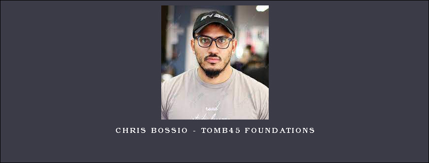 Chris Bossio – Tomb45 Foundations