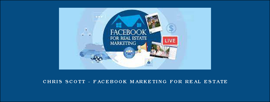 Chris Scott – Facebook Marketing for Real Estate