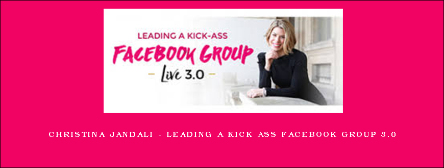 Christina Jandali – Leading a Kick Ass Facebook Group 3.0