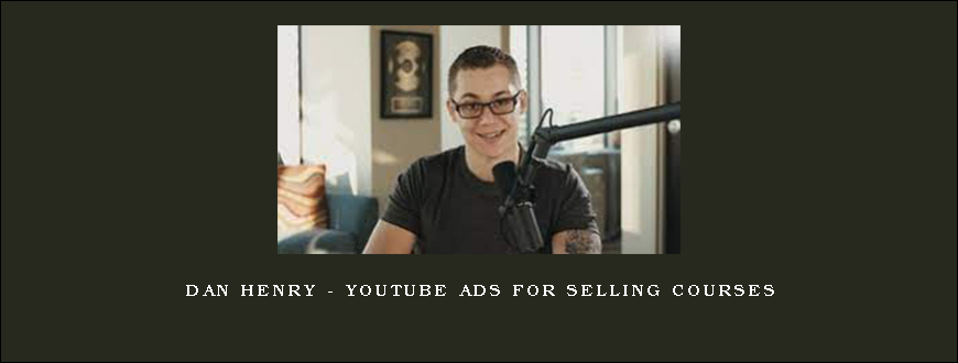 Dan Henry – YouTube Ads for Selling Courses