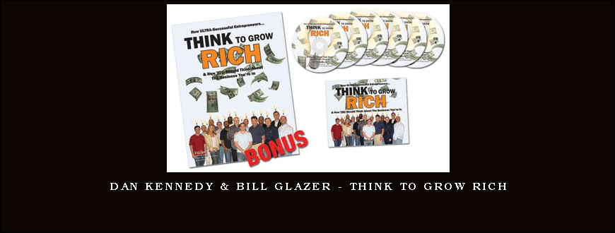 Dan Kennedy & Bill Glazer – Think To Grow Rich