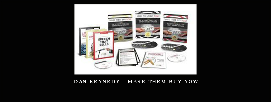 Dan Kennedy – Make them buy now